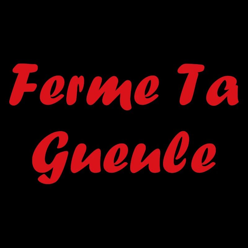ferme ta gueule