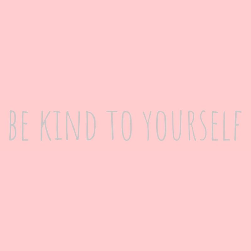 be kind to yourself
