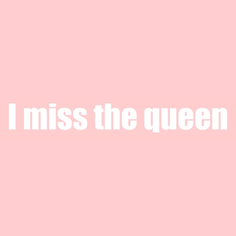 La reine me manque