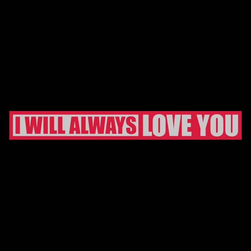 I will always love