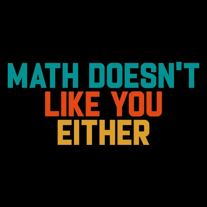 Mathematics Dear Math Stop Asking About Your X