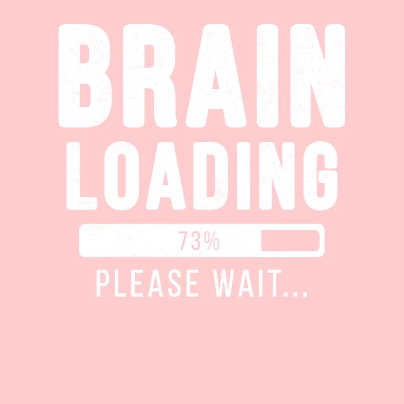 Brain loading ... Please wait! - brain shirt