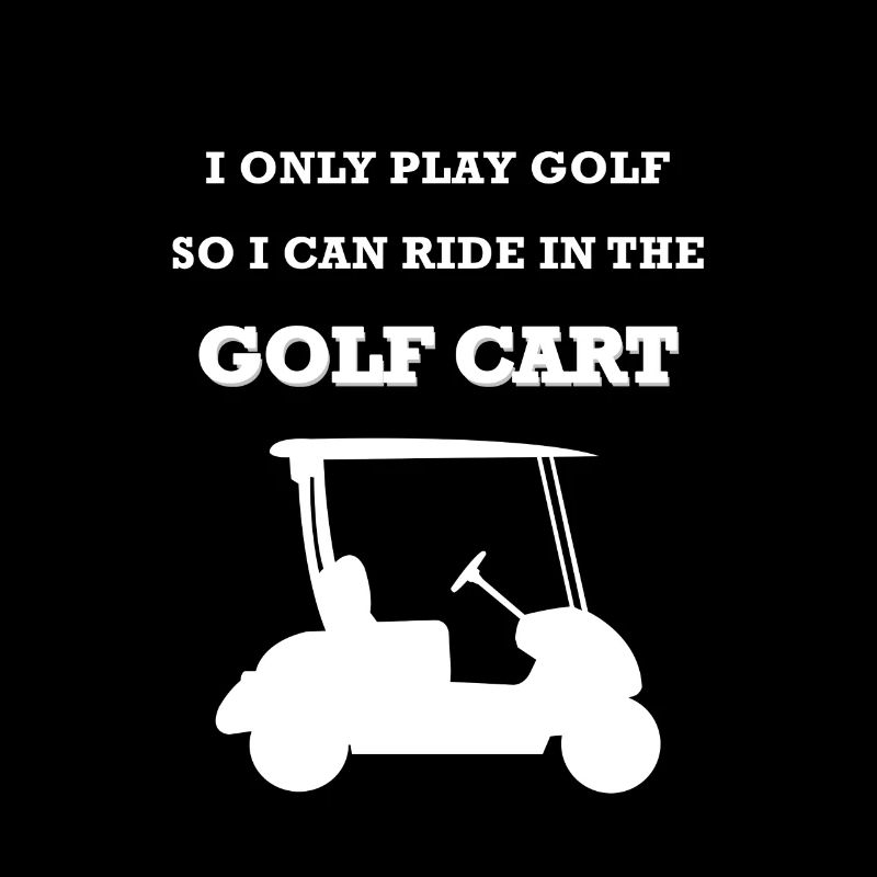 JE JOUE SEULEMENT JE GOLF SO CONDUIRE DANS LE PANIER DE GOLF