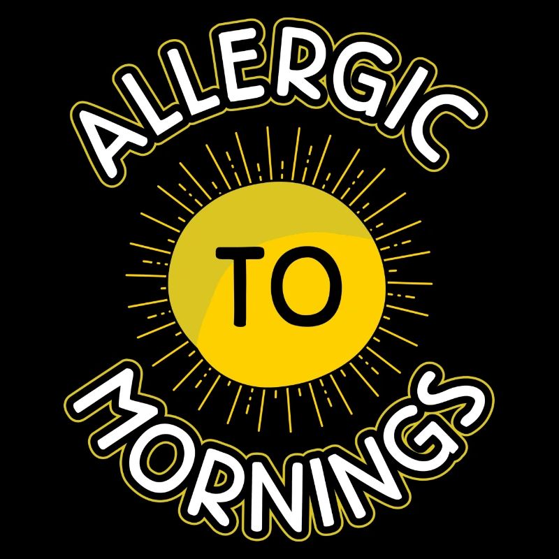 Allergic To Mornings Funny Gag
