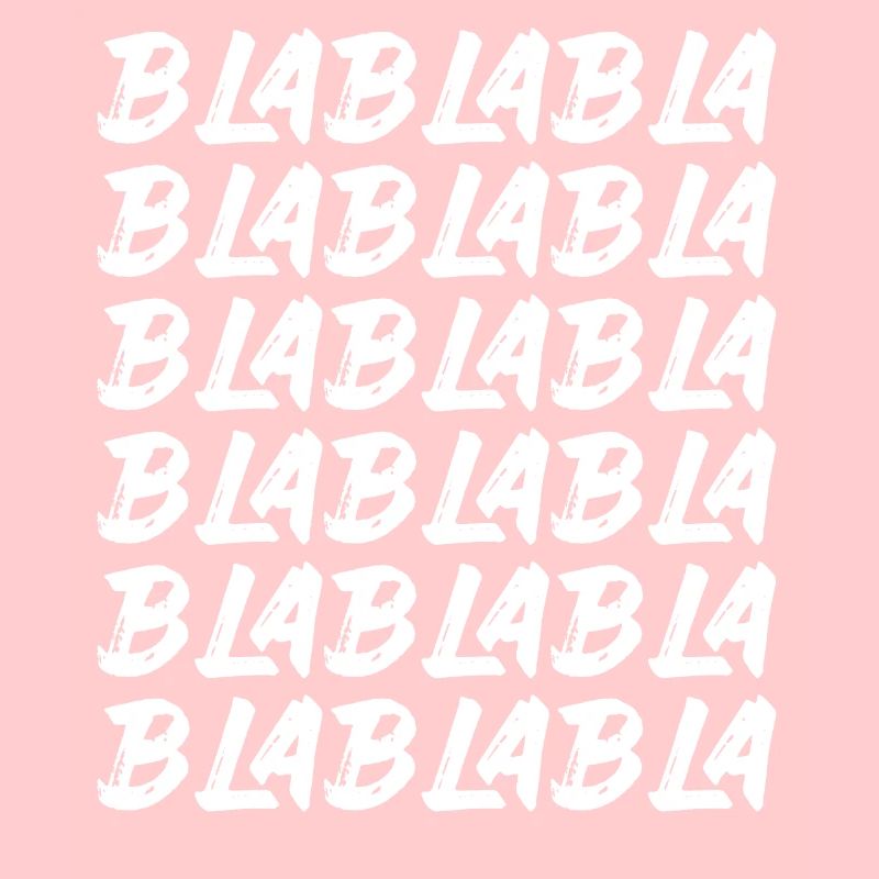 Bla Bla Bla Bla Bla Stupid chatter Labern