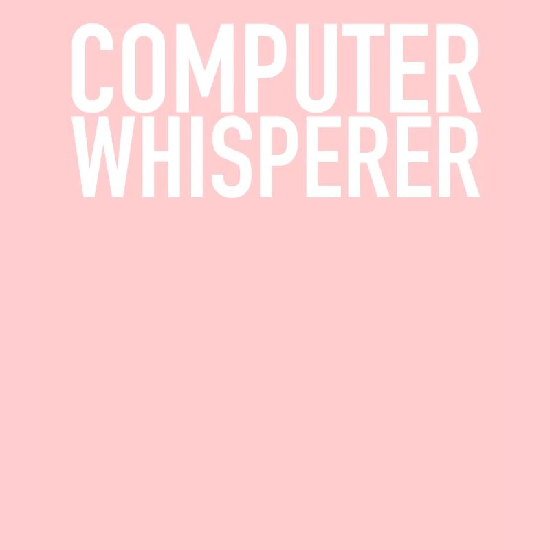 Computer Whisperer Tech Support IT Support IT Nerd