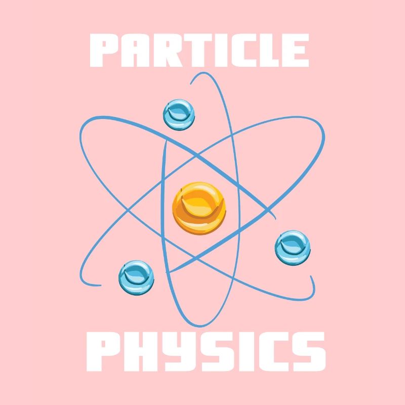 Particle Physics - Physics Physicist Saying