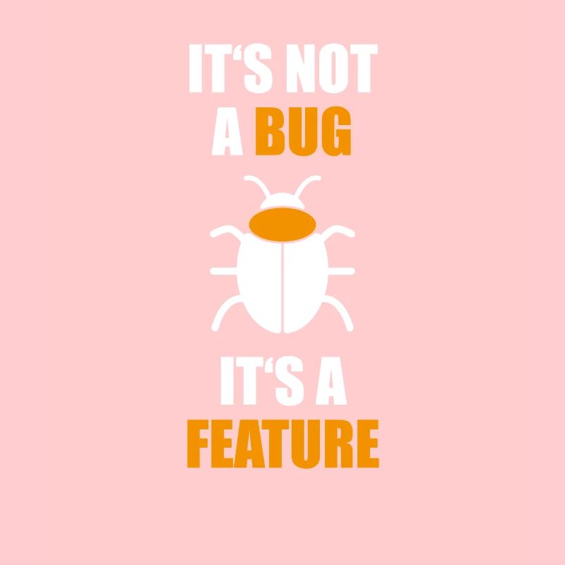 Not a Bug is a feature Programmer Coding Nerd