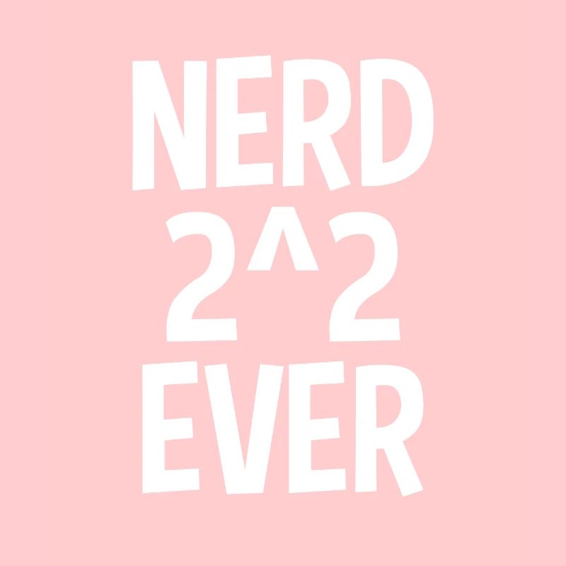 Nerd 2 ^ 2 Ever Nerd For Ever Nerd 4 Ever Math Gag