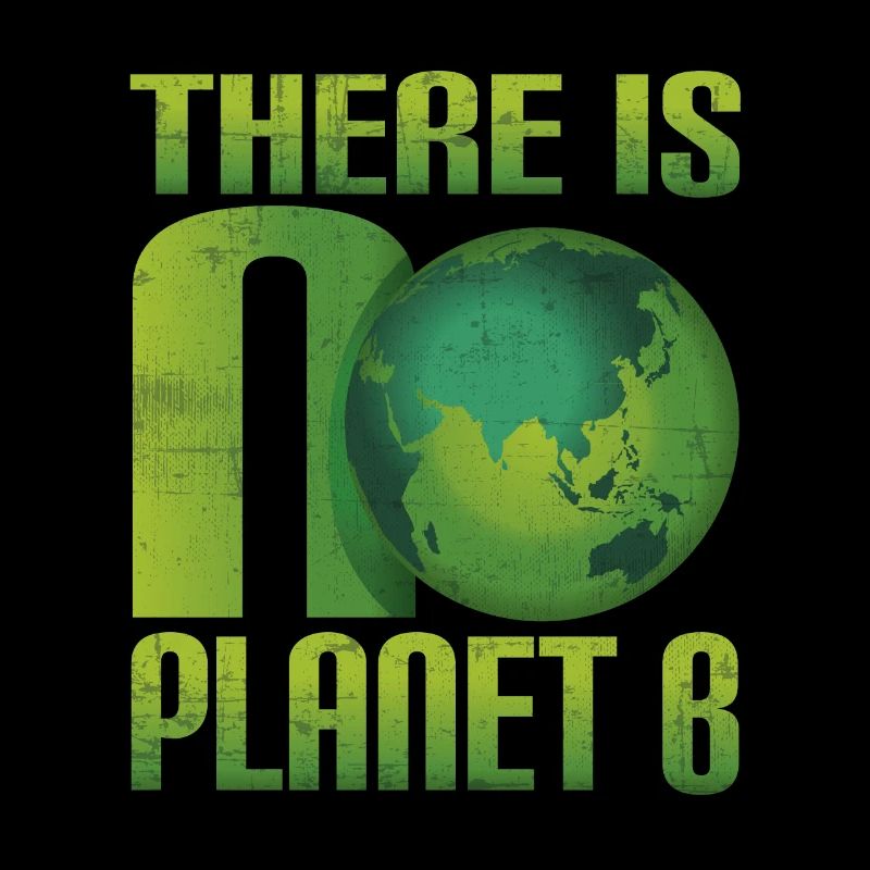There is no Planet B - Umweltschutz Klimaschutz