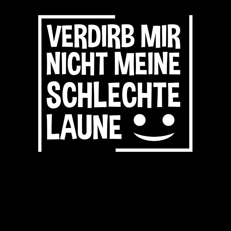 Verdirb mir nicht meine schlechte Laune