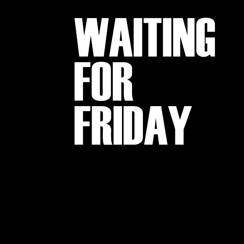 WAITING FOR FRIDAY