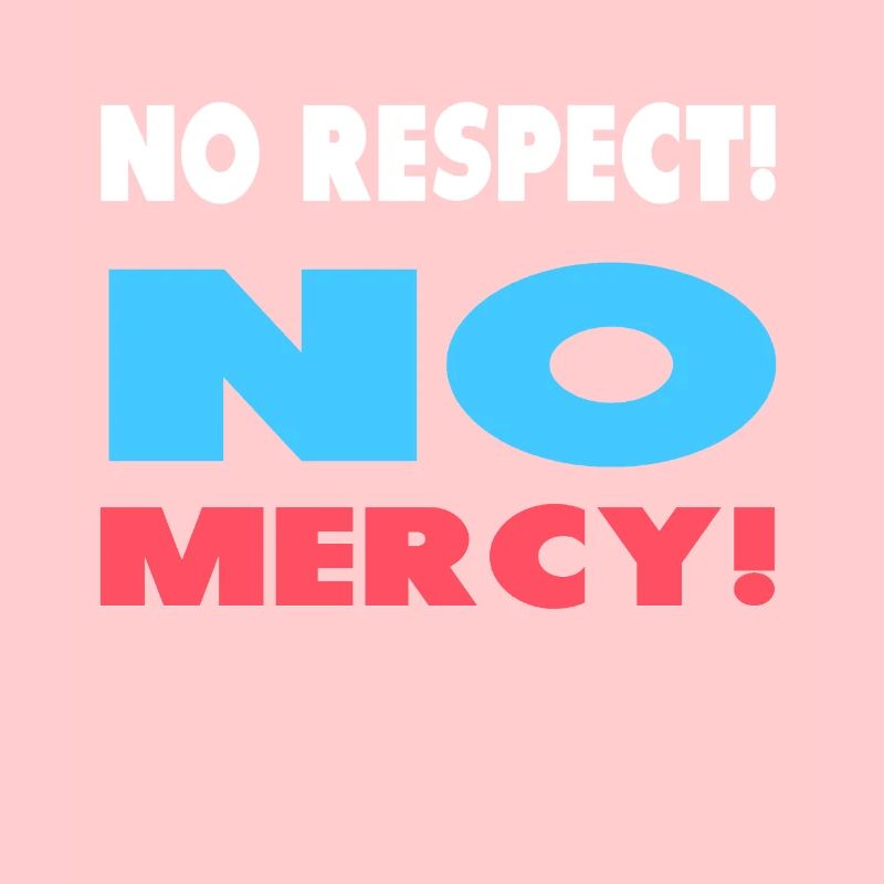 Pas de respect! Pas de pitié!