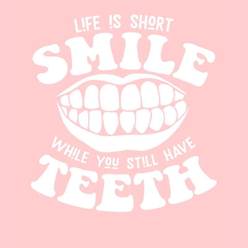 Smile while you still have teeth