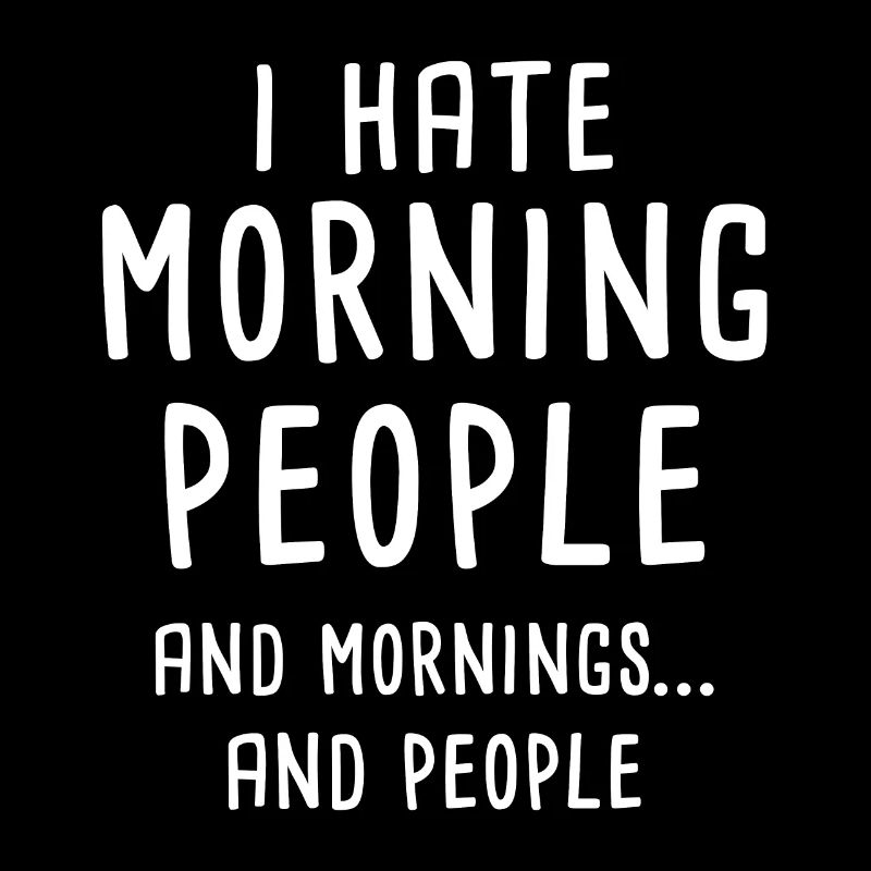 I Hate Morning People Arbeit Langsschläfer