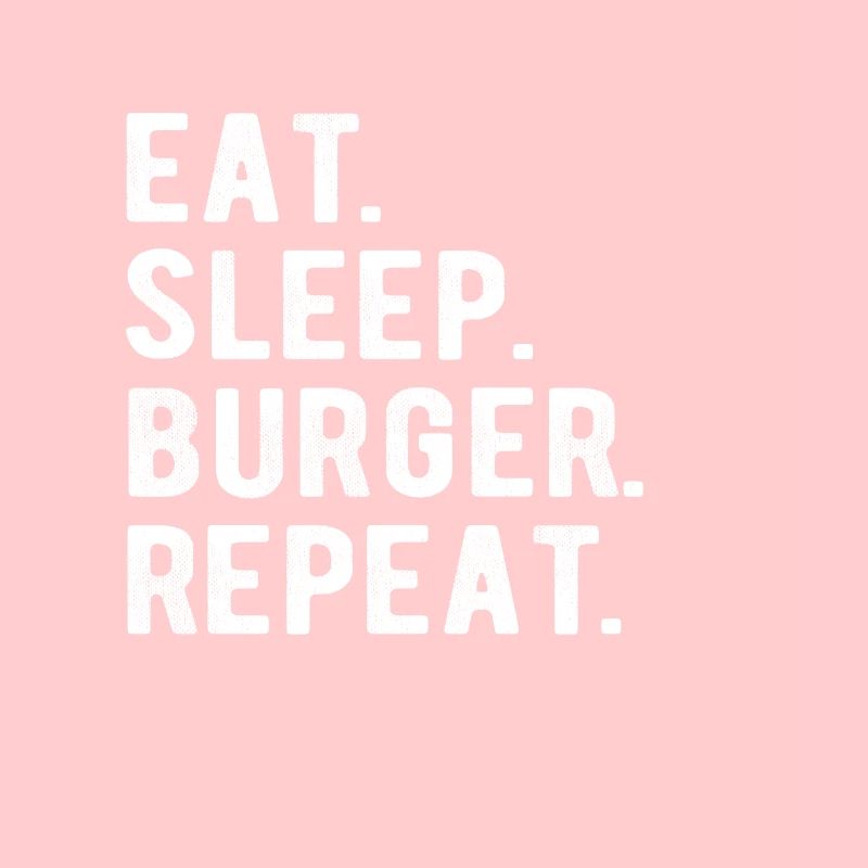 HAMBURGER eat,sleep,burger,repeat