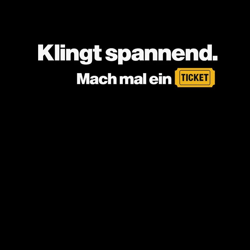 Klingt Spannend, aber mach mal ein Ticket