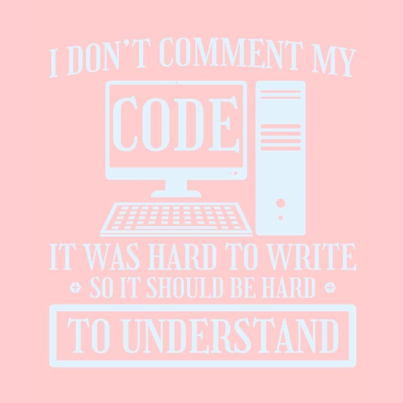 I Don't Comment Code Programmer Coding