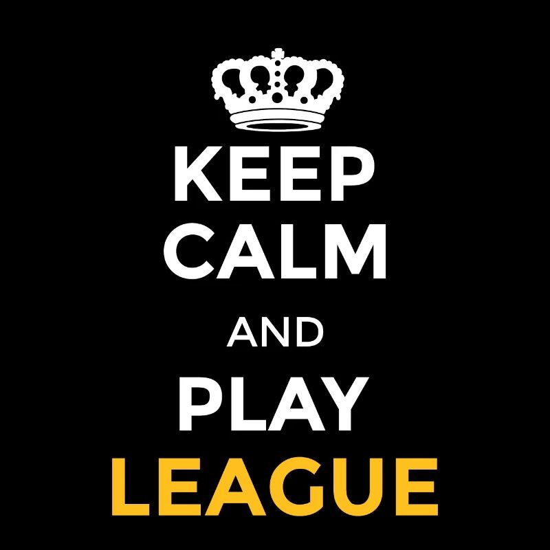 Keep calm and play league Be a legend gaming