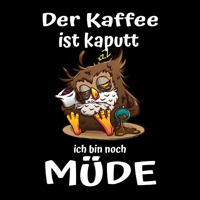 Der Kaffee ist kaputt Eulen Morgenmuffel