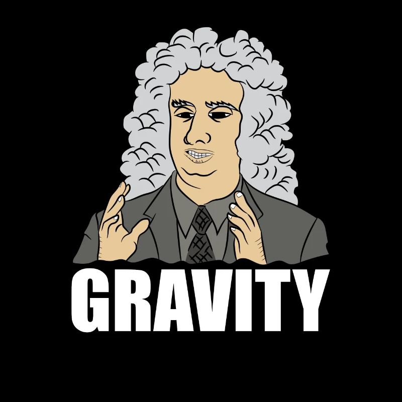 Drôle de Science Meme Isaac Newton « GRAVITY » Citation