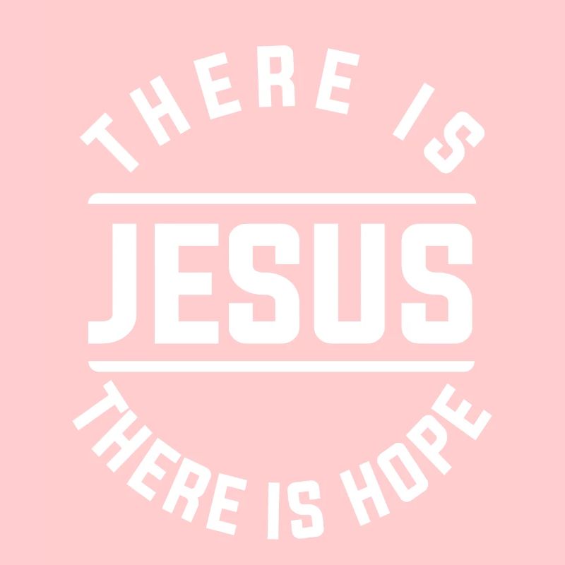 There is jesus there is hope