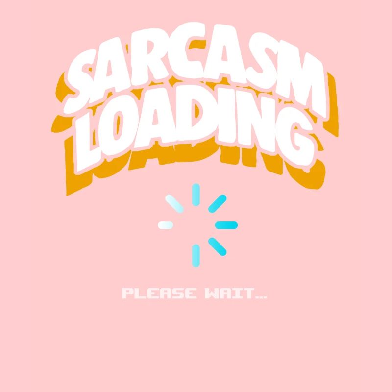 Computer Sarcasm Loading Geek Pun Apparel