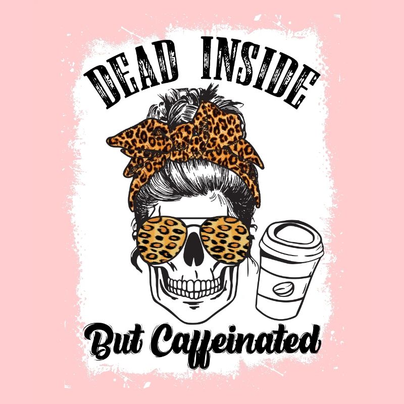 Dead Inside But Caffeinated Coffee