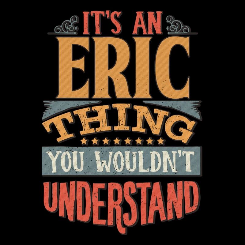 C’est une chose Eric que vous ne comprendriez pas - Eric