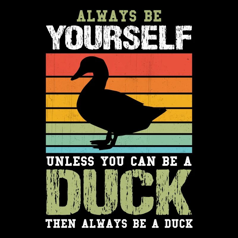 Always Be Yourself Unless You Can Be A Duck Cute
