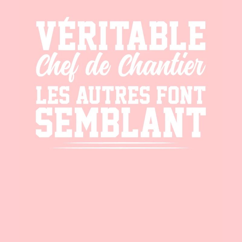 Véritable Chef De Chantier Pas Comme Les Autres