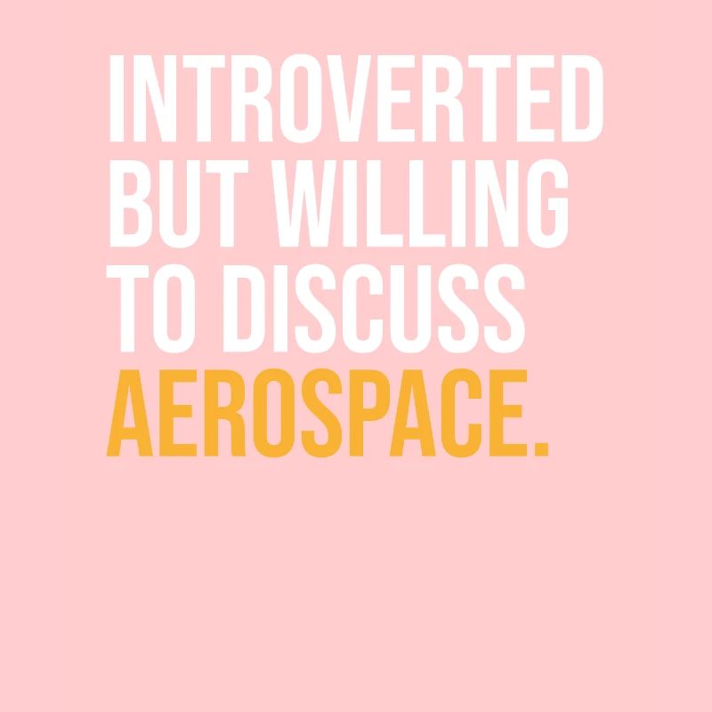 INTROVERTED BUT WILLING TO DISCUSS AEROSPACE FUNNY
