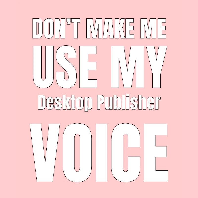 Ne me forcez pas à utiliser ma voix Desktop Publis