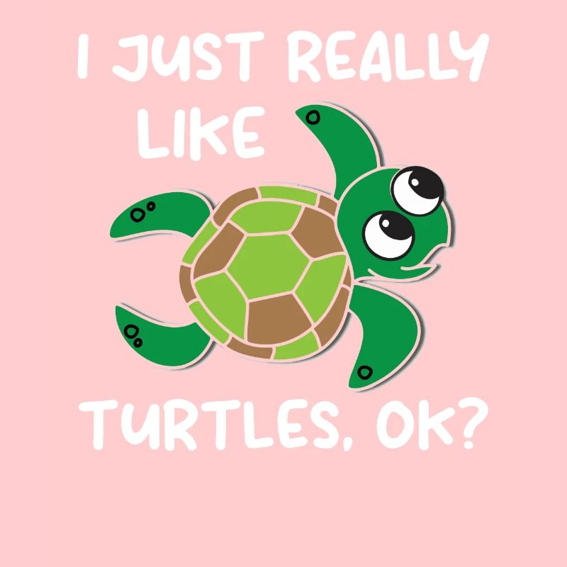 I Just Really Like Turtles. OK? - Sea Turtle