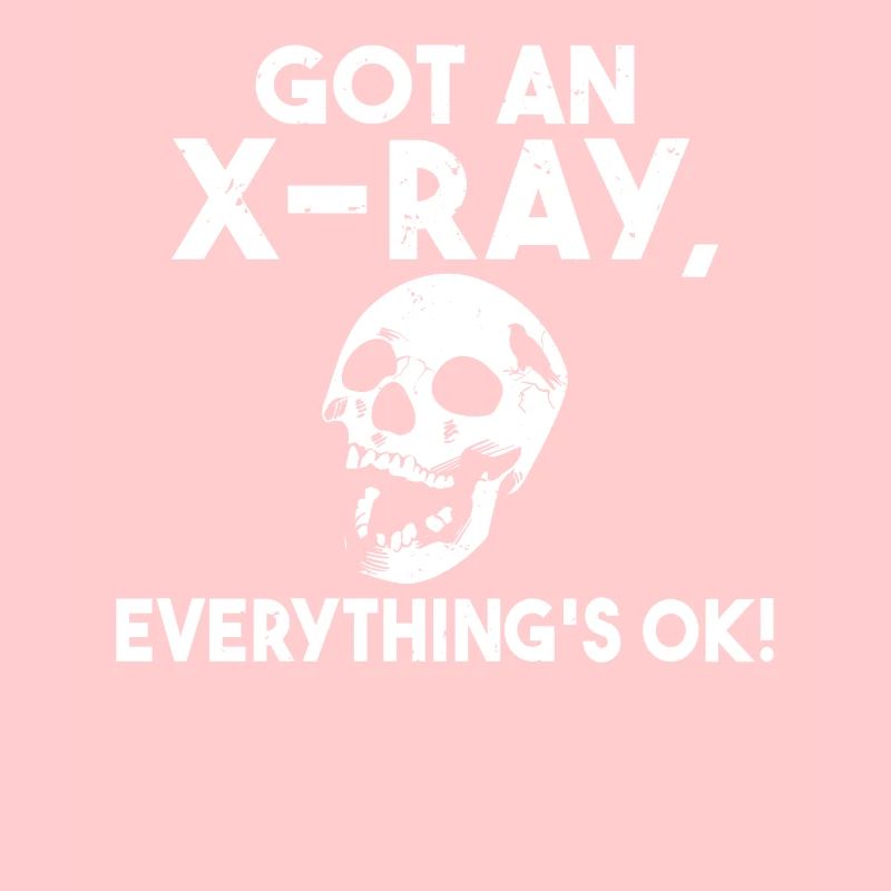Got an X-ray everything is ok Röntgen Spruch