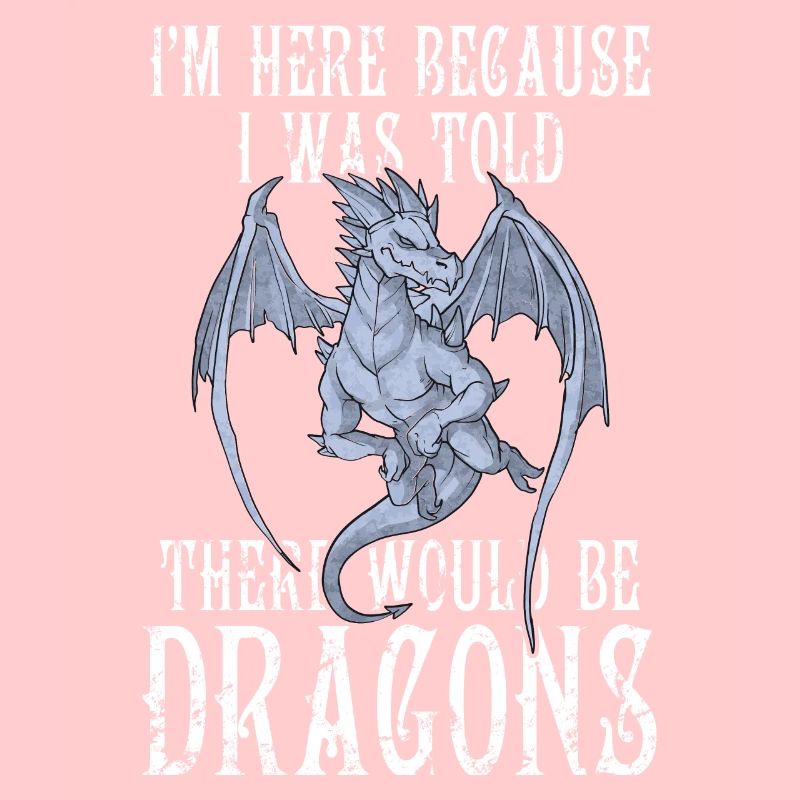 I'm Here Because I Was Told There Would Be Dragons