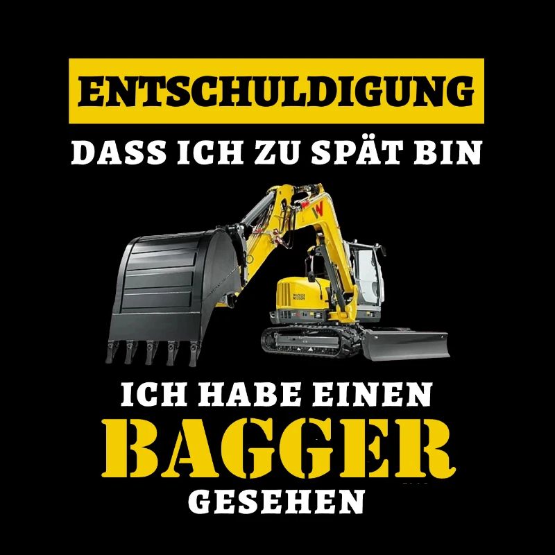 Entschuldige dass ich zu spät bin ich habe Bagger