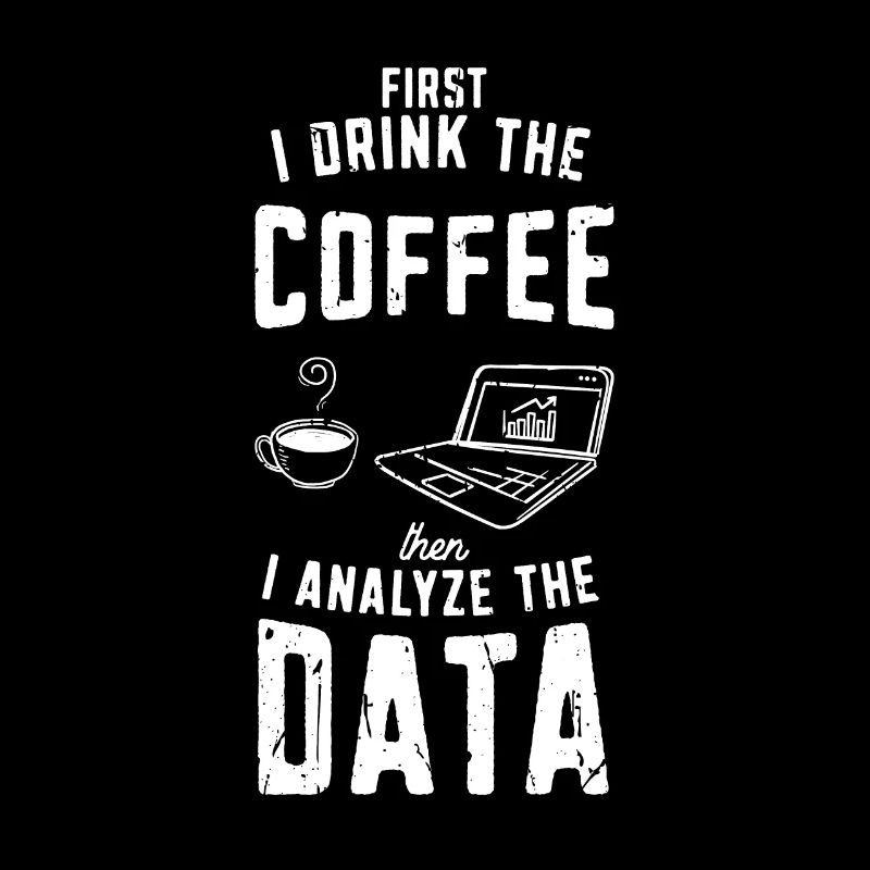 I drink the coffee then analyze the data - coding