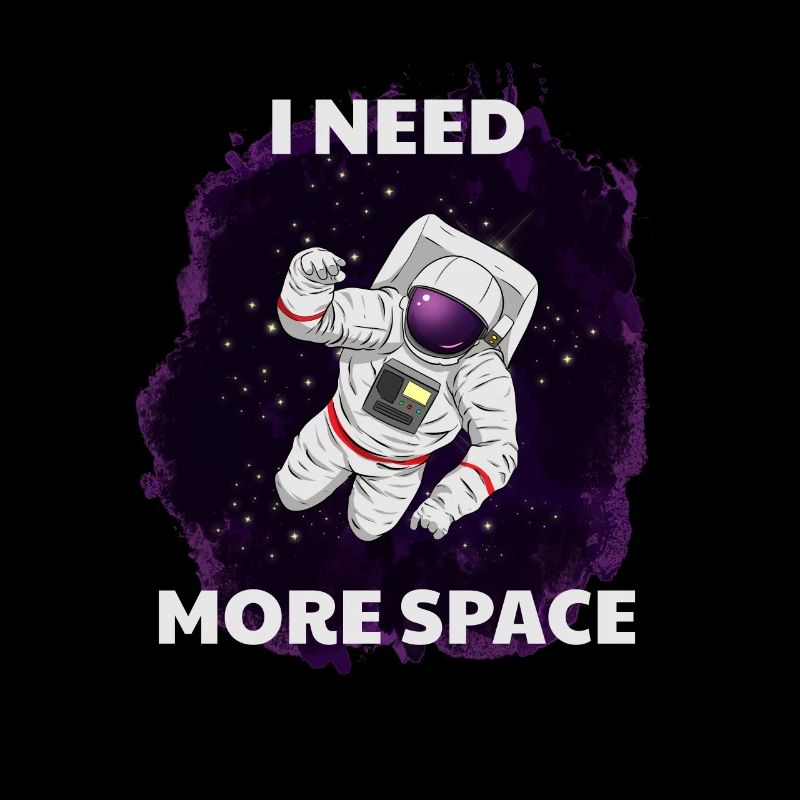 I Need More Space Weltraum Astronaut