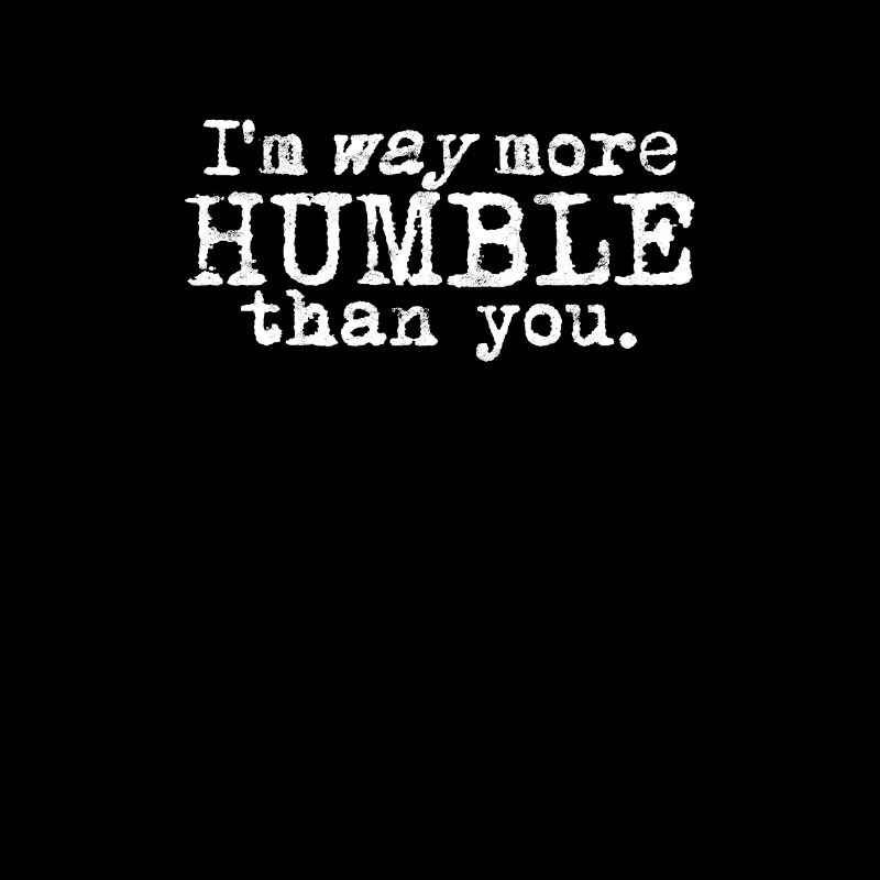 Je suis beaucoup plus humble que vous - citations