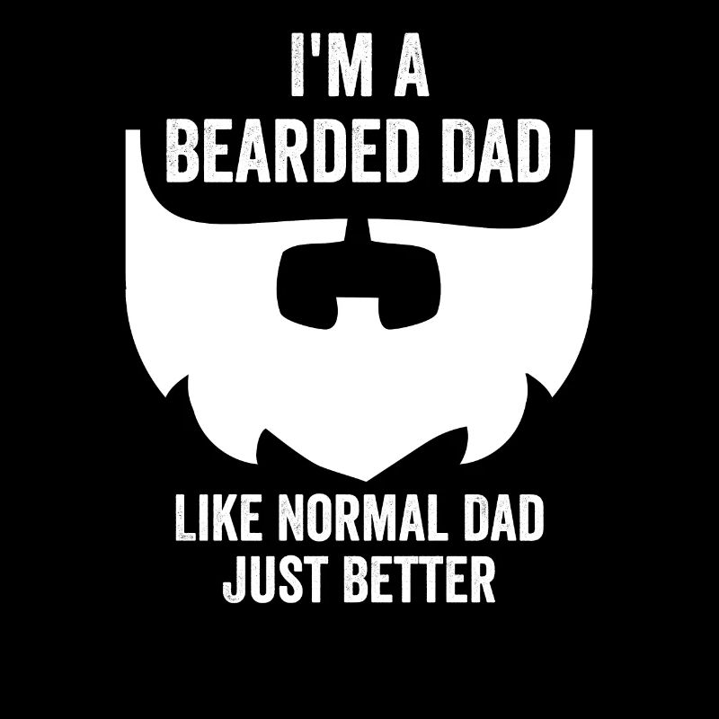 I'm A Bearded Dad Like Normal Dad Just Better