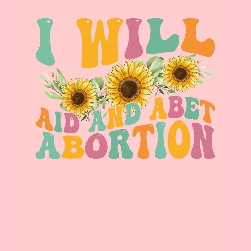 I will help and support abortion