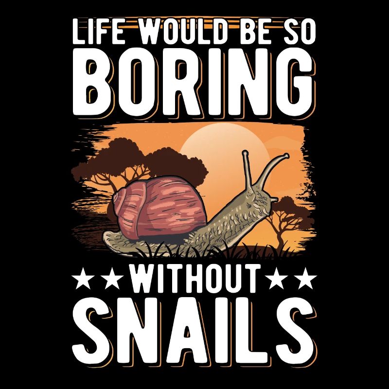 Life would be so boring without Snails Schnecke