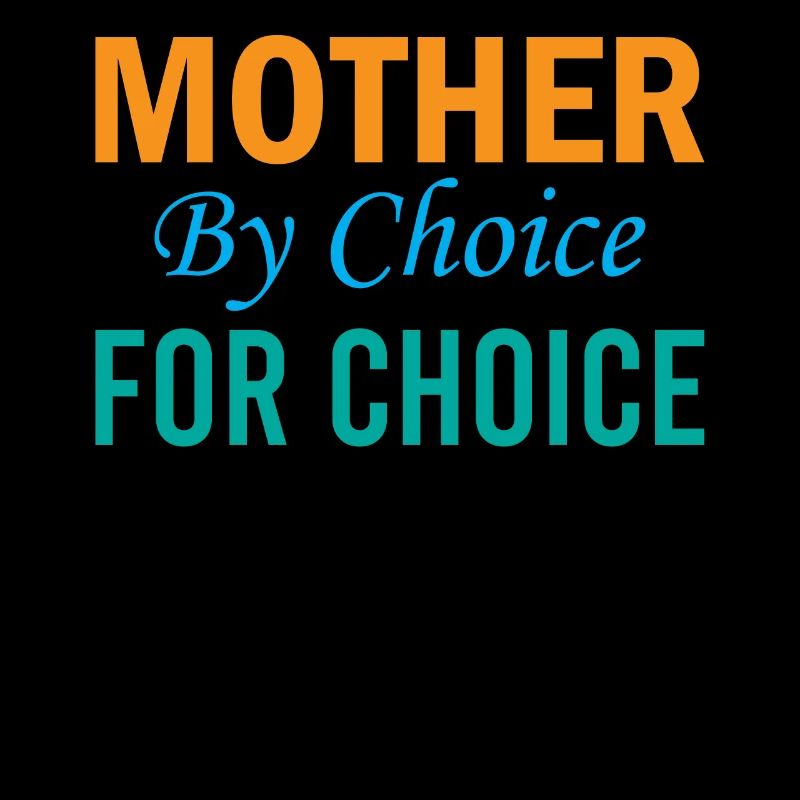 Mère par choix pour le choix - Pro Choice