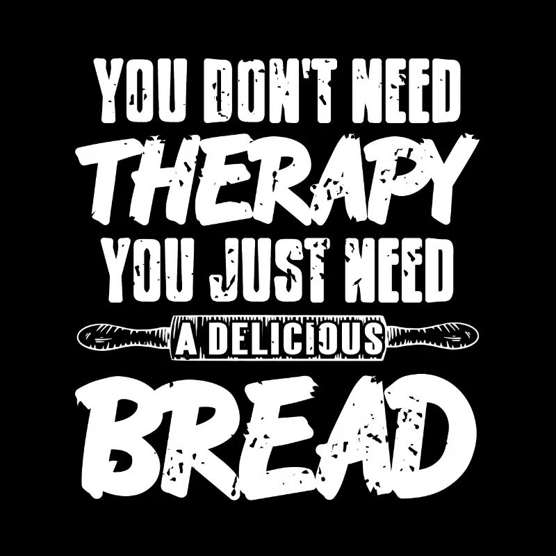 Just Need A Delicious Bread Awesome Baking Tee