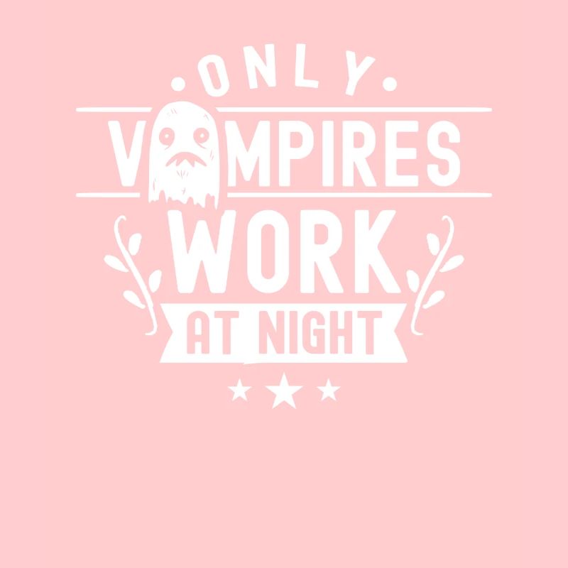 Only vampires work at night sayings day shift
