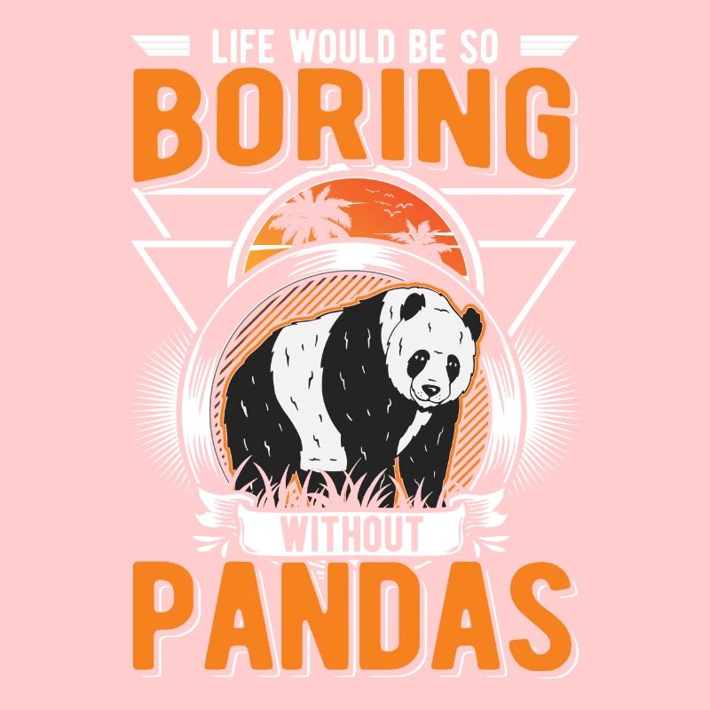 Life would be so boring without Pandas