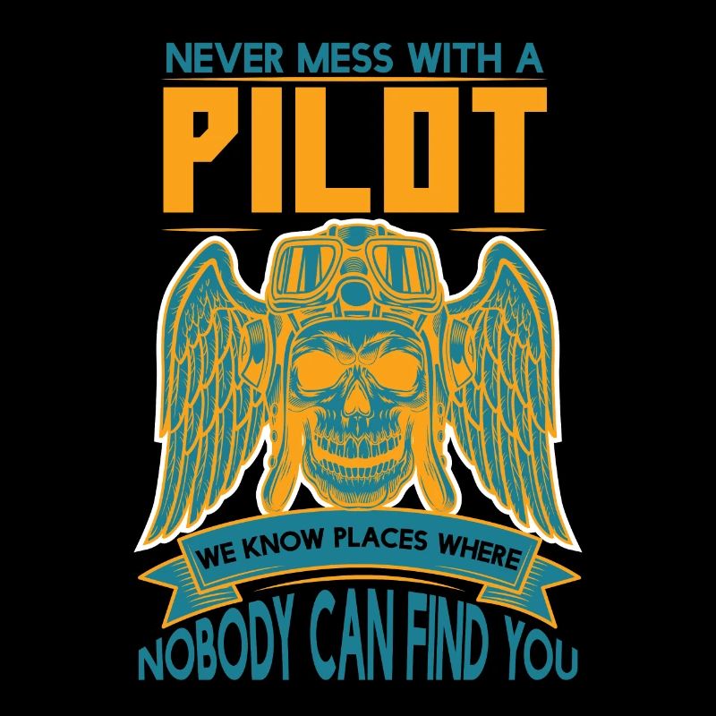 Never Mess With A Pilot We Know Places