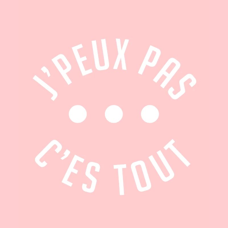 j'peux pas c'est tout.