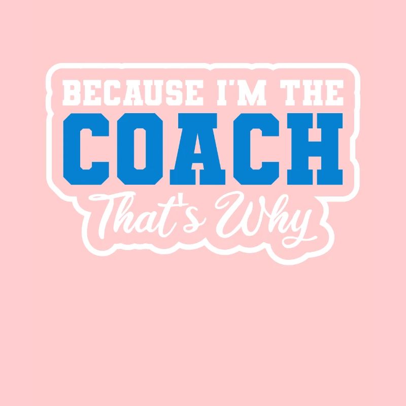 Weil Ich The Coach That's Why Bin